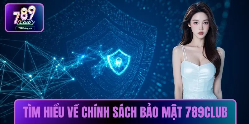 Tìm hiểu về chính sách bảo mật 789Club