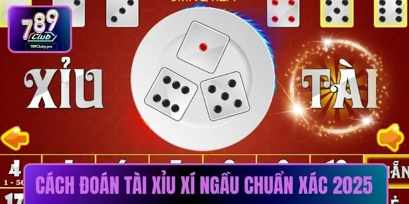 Cách đoán tài xỉu xí ngầu chuẩn xác 2025
