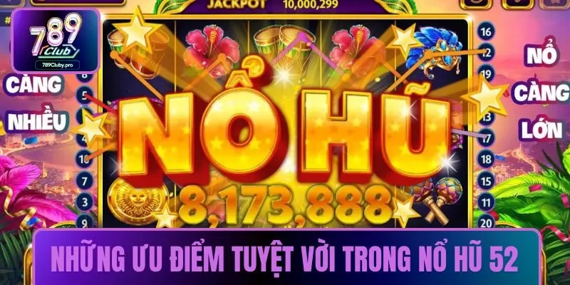 Những ưu điểm tuyệt vời trong nổ hũ 52
