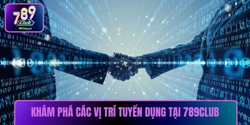 Khám phá các vị trí tuyển dụng tại 789CLUB