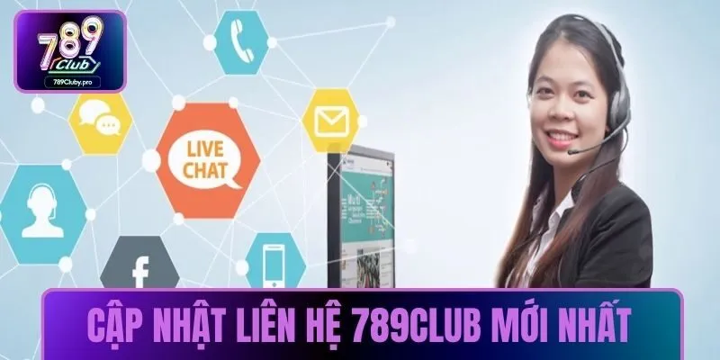 Cập nhật cách Liên hệ 789CLUB mới nhất hiện nay