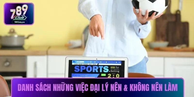Danh sách những việc đại lý nên & không nên làm
