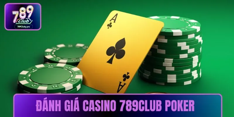 Đánh giá casino 789CLUB cao nhờ có game bài poker