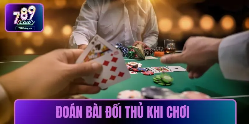 Đoán bài đối thủ khi chơi Sâm Lốc Tiến Lên Miền Nam